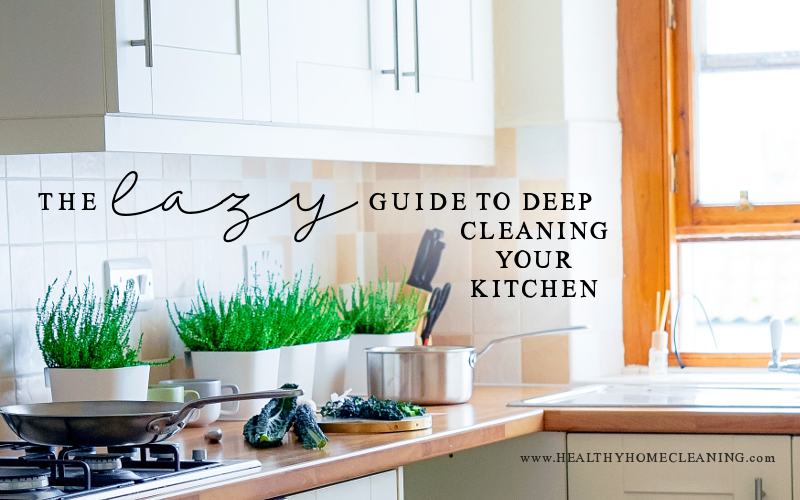 Deep Clean your kitchen the LAZY way!
