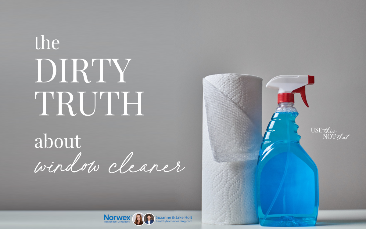 Use Norwex rather than spray window cleaners
