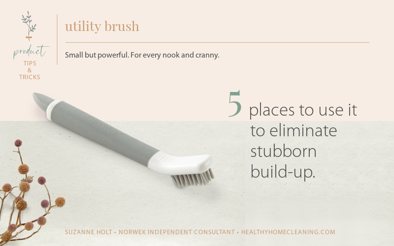 Norwex Utility Brush - 5 Places to Use it to eliminate grunge